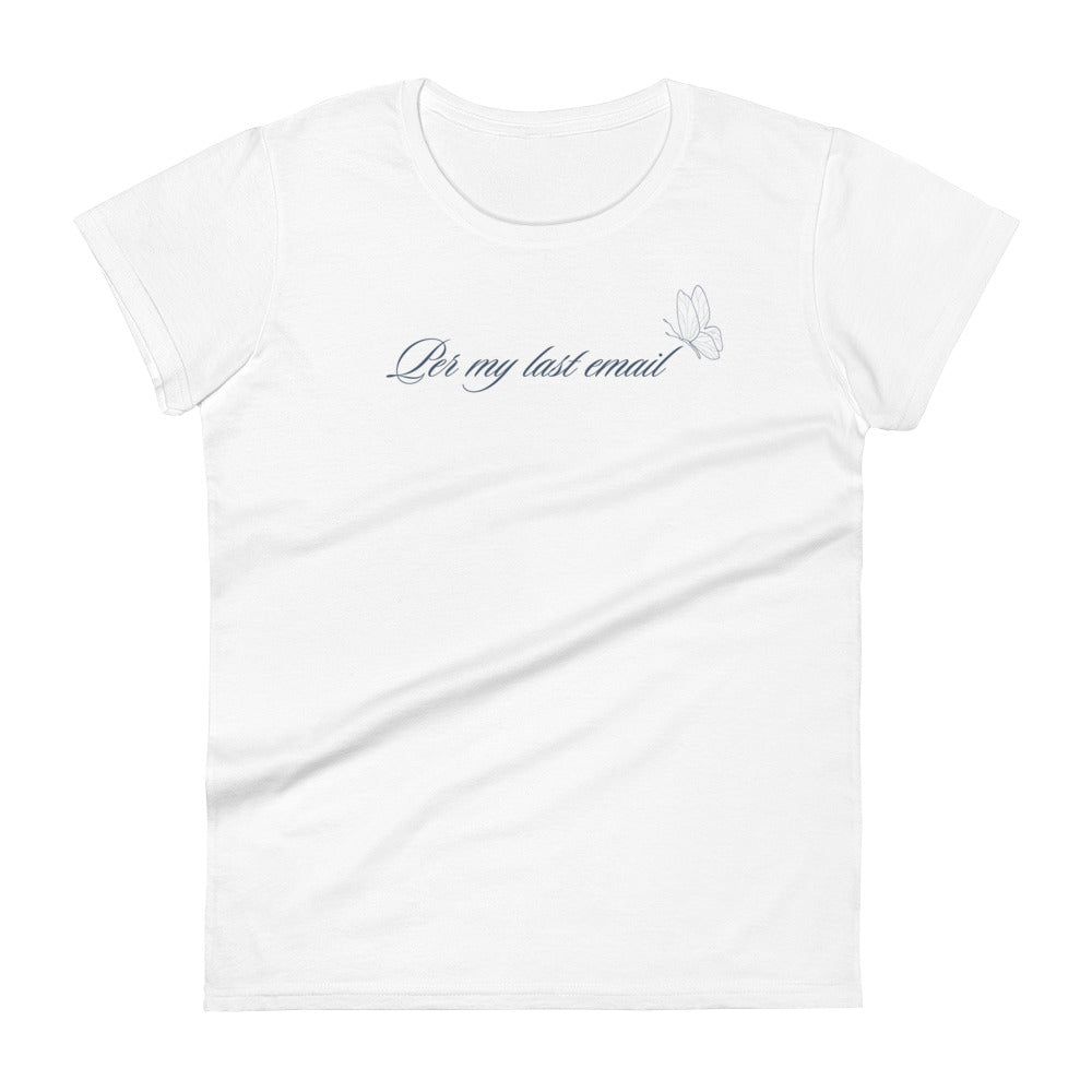 Per my last email | Women's short sleeve t-shirt