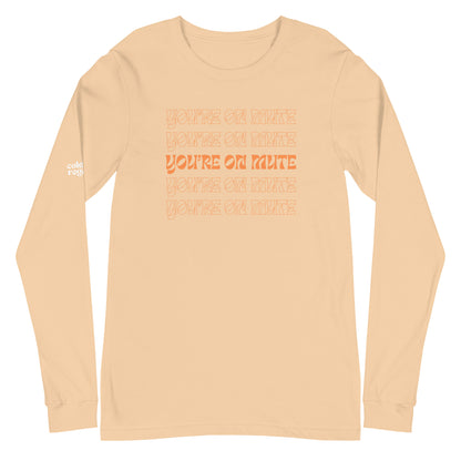 You're on Mute | Unisex Long Sleeve Tee